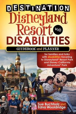Destination Disneyland Resort with Disabilities: A Guidebook and Planner for Families and Folks with Disabilities Traveling to Disneyland Resort Park Paperback Morgan James Publishing