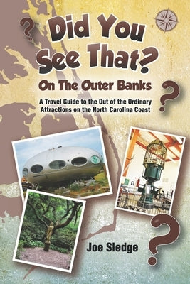 Did You See That? On The Outer Banks: A GPS Guide to the Out of the Ordinary Attractions on the North Carolina Coast Paperback Gravity Well Books