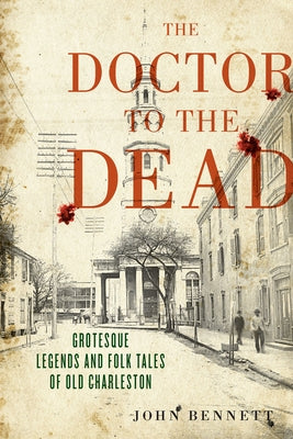 The Doctor to the Dead: Grotesque Legends and Folk Tales of Old Charleston Paperback University of South Carolina Press