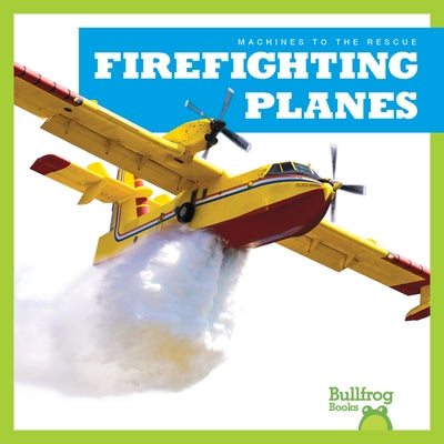 Firefighting Planes Paperback Bullfrog Books