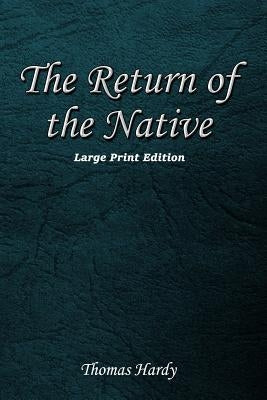 The Return of the Native: Large Print Format Paperback Createspace Independent Publishing Platform