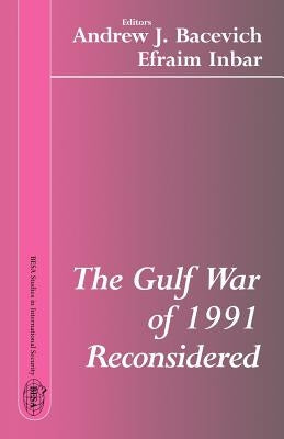 The Gulf War of 1991 Reconsidered by Bacevich, Andrew J.