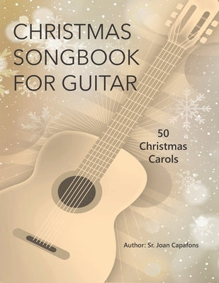 Guitar Christmas Songbook 50 Christmas Carols by Capafons, Joan, Sr.