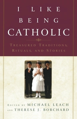 I Like Being Catholic by Borchard, Therese J.