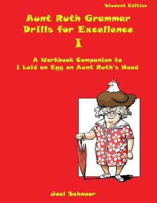 Aunt Ruth Grammar Drills for Excellence I: A workbook companion to I Laid an Egg on Aunt Ruth's Head Paperback Gennesaret Press