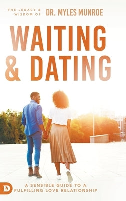 Waiting and Dating: A Sensible Guide to a Fulfilling Love Relationship by Munroe, Myles