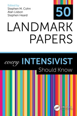 50 Landmark Papers Every Intensivist Should Know by Cohn, Stephen M.