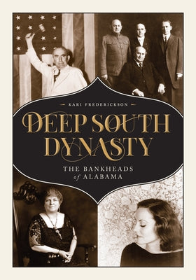 Deep South Dynasty: The Bankheads of Alabama by Frederickson, Kari A.
