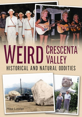 Weird Crescenta Valley: Historical and Natural Oddities Paperback America Through Time