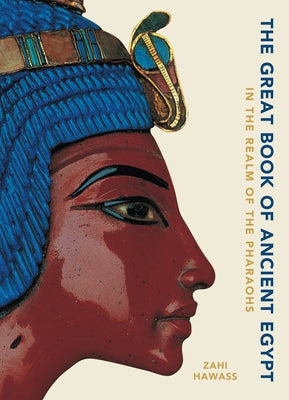 The Great Book of Ancient Egypt: In the Realm of the Pharaohs by Hawass, Zahi