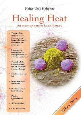 Healing Heat - an essay on cancer fever therapy: Immunological basics and practical application with 16 case reports Paperback Books on Demand