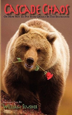 Cascade Chaos: Or How Not to Put Your Grizzly in the Statehouse Paperback Cmp Publishing