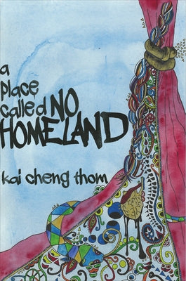 A Place Called No Homeland by Thom, Kai Cheng