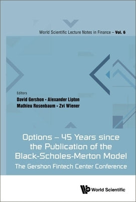 Options - 45 Years Since the Publication of the Black-Scholes-Merton Model: The Gershon Fintech Center Conference by Gershon, David