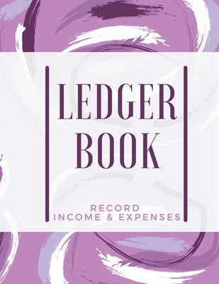 Ledger Book: Record Income & Expenses: Simple Money Management Large Size (8,5 x 11): Record Income & Expenses by Daisy, Adil