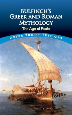 Bulfinch's Greek and Roman Mythology: The Age of Fable by Bulfinch, Thomas