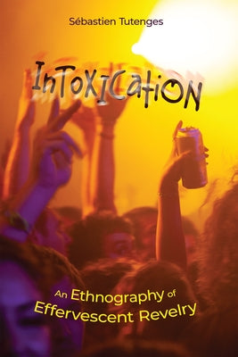 Intoxication: An Ethnography of Effervescent Revelry Paperback Rutgers University Press
