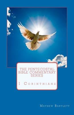 The Pentecostal Bible Commentary Series: 1 Corinthians Paperback Createspace Independent Publishing Platform
