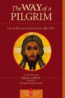 The Way of a Pilgrim and a Pilgrim Continues His Way by Savin, Olga