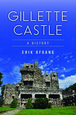 Gillette Castle: A History Paperback History Press
