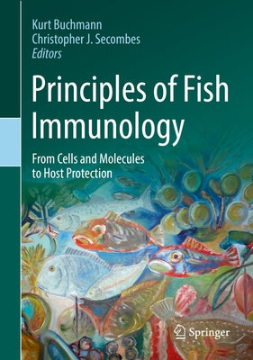 Principles of Fish Immunology: From Cells and Molecules to Host Protection by Buchmann, Kurt