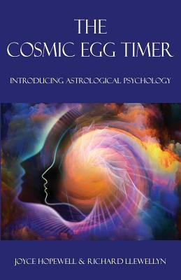 The Cosmic Egg Timer: Introducing Astrological Psychology by Hopewell, Joyce Susan