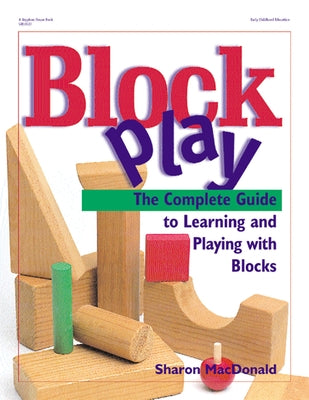 Block Play: The Complete Guide to Learning and Playing with Blocks Paperback Gryphon House