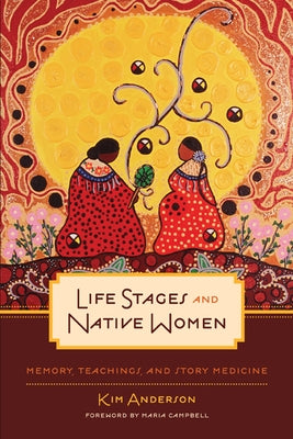 Life Stages and Native Women: Memory, Teachings, and Story Medicine by Anderson, Kim