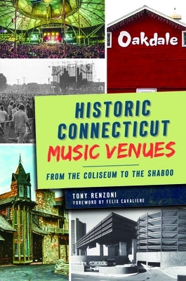 Historic Connecticut Music Venues: From the Coliseum to the Shaboo by Renzoni, Tony