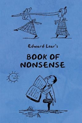 Book of Nonsense (Containing Edward Lear's complete Nonsense Rhymes, Songs, and Stories with the Original Pictures) by Lear, Edward