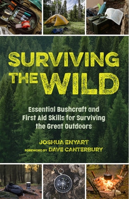 Surviving the Wild: Essential Bushcraft and First Aid Skills for Surviving the Great Outdoors (Wilderness Survival) by Enyart, Joshua