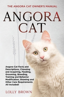 Angora Cat: The Angora Cat Owner's Manual by Brown, Lolly