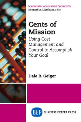 Cents of Mission: Using Cost Management and Control to Accomplish Your Goal Paperback Business Expert Press