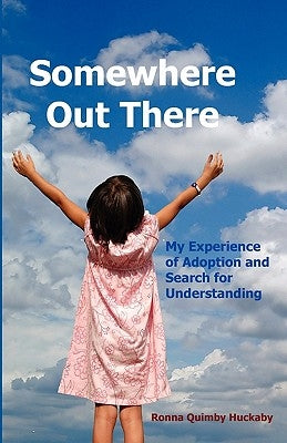 Somewhere Out There: My Experience of Adoption and Search for Understanding by Huckaby, Ronna Quimby