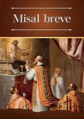 Misal breve: Ordinario bilingüe (latín-español) de la Santa Misa en la forma extraordinaria by Escribano, Enrique M.