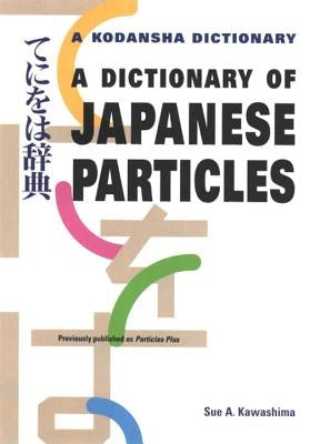 A Dictionary of Japanese Particles by Kawashima, Sue A.