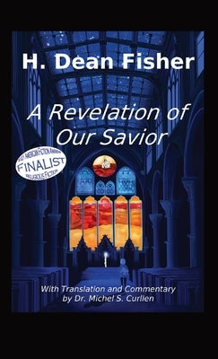 A Revelation of Our Savior: with Translation and Commentary by Dr. Michel S. Curllen Paperback Seventh Battle Publishing