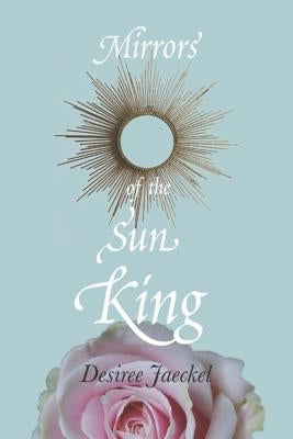 Mirrors of the Sun King Paperback Createspace Independent Publishing Platform
