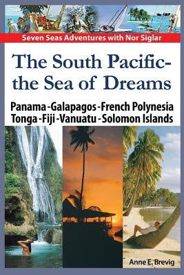 The South Pacific - the Sea of Dreams: Panama - Galapagos - French Polynesia - Tonga - Fiji - Vanuatu - Solomon Islands Paperback Createspace Independent Publishing Platform