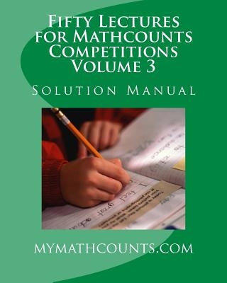 Fifty Lectures for Mathcounts Competitions (3) Solution Manual Paperback Createspace Independent Publishing Platform
