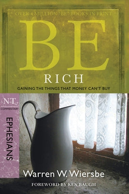 Be Rich (Ephesians): Gaining the Things That Money Can't Buy Paperback David C Cook