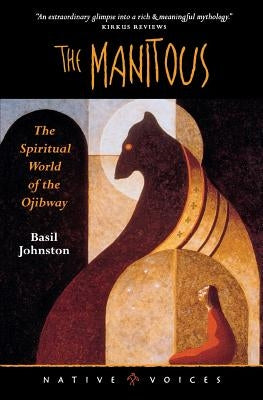 The Manitous: The Spiritual World of the Ojibway by Johnston, Basil