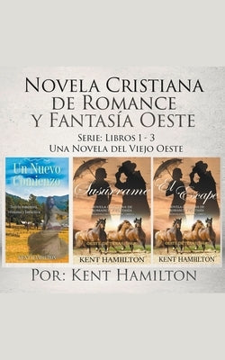 Novela Cristiana de Romance y Fantasía Oeste Serie: Libros 1-3 by Hamilton, Kent