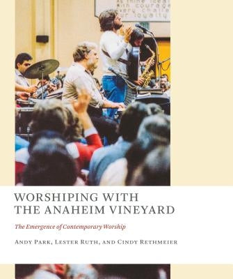 Worshiping with the Anaheim Vineyard: The Emergence of Contemporary Worship Paperback William B. Eerdmans Publishing Company