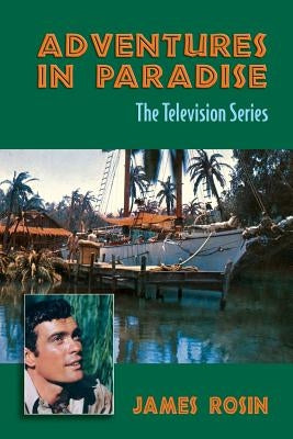 Adventures in Paradise: The Television Series (Revised Edition) by Rosin, James