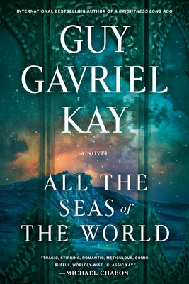 All the Seas of the World by Kay, Guy Gavriel