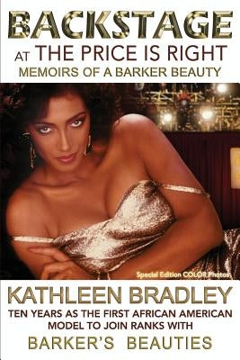 Backstage at the Price Is Right, Memoirs of a Barker Beauty by Bradley, Kathleen