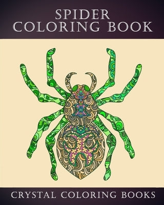 Spider Coloring Book: 30 Doodle Style Spider Design Coloring Pages. A Great Gift For Anyone In Your Life That Loves Spiders Or Arachnids. Re by Crystal Coloring Books