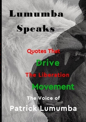Lumumba Speaks: Quotes that Drive the Liberation Movement Paperback My Tru-Sense Publishing