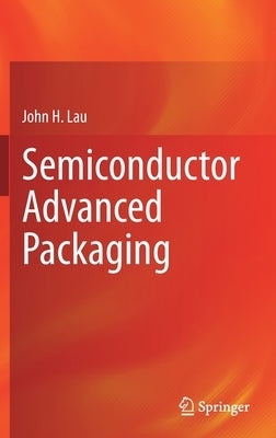 Semiconductor Advanced Packaging by Lau, John H.